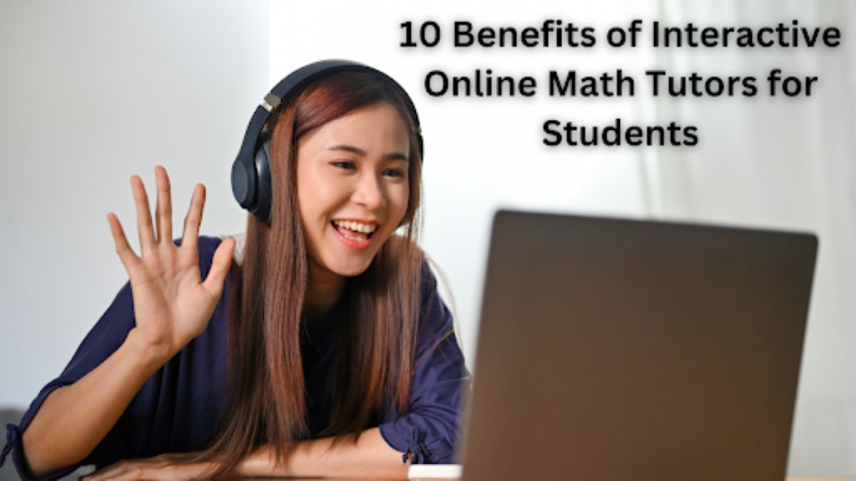 10 benefits of interactive online math tutors for students
